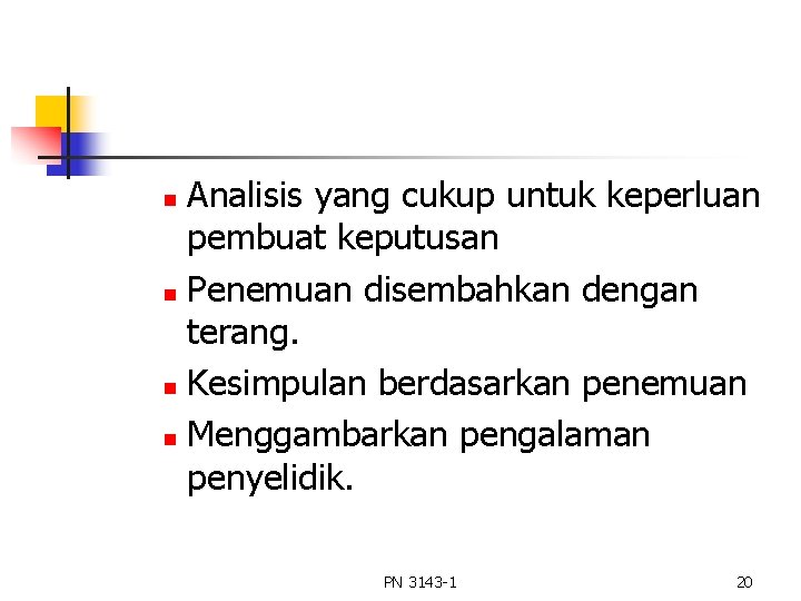 Analisis yang cukup untuk keperluan pembuat keputusan n Penemuan disembahkan dengan terang. n Kesimpulan Analisis yang cukup untuk keperluan pembuat keputusan n Penemuan disembahkan dengan terang. n Kesimpulan