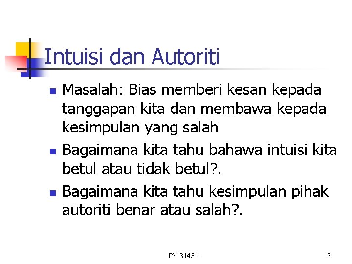 Intuisi dan Autoriti n n n Masalah: Bias memberi kesan kepada tanggapan kita dan Intuisi dan Autoriti n n n Masalah: Bias memberi kesan kepada tanggapan kita dan