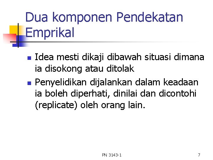 Dua komponen Pendekatan Emprikal n n Idea mesti dikaji dibawah situasi dimana ia disokong Dua komponen Pendekatan Emprikal n n Idea mesti dikaji dibawah situasi dimana ia disokong