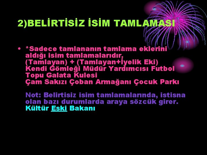 2)BELİRTİSİZ İSİM TAMLAMASI • *Sadece tamlananın tamlama eklerini aldığı isim tamlamalarıdır. (Tamlayan) + (Tamlayan+İyelik