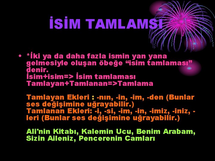 İSİM TAMLAMSI • *İki ya da daha fazla ismin yana gelmesiyle oluşan öbeğe “isim