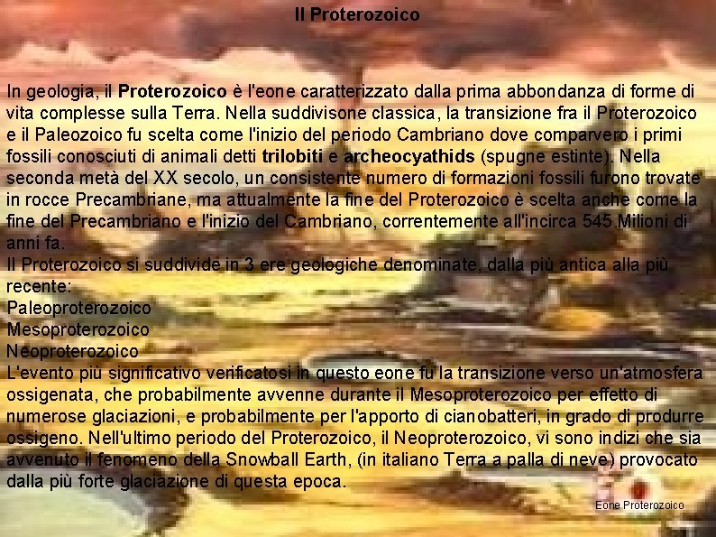 Il Proterozoico In geologia, il Proterozoico è l'eone caratterizzato dalla prima abbondanza di forme