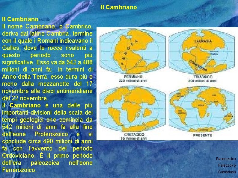 Il Cambriano Il nome Cambriano, o Cambrico, deriva dal latino Cambria, termine con il