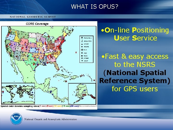 WHAT IS OPUS? • On-line Positioning User Service • Fast & easy access to WHAT IS OPUS? • On-line Positioning User Service • Fast & easy access to