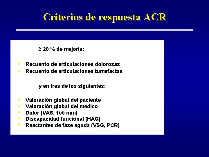 Criterios de respuesta ACR ≥ 20 % de mejoría: • • Recuento de articulaciones