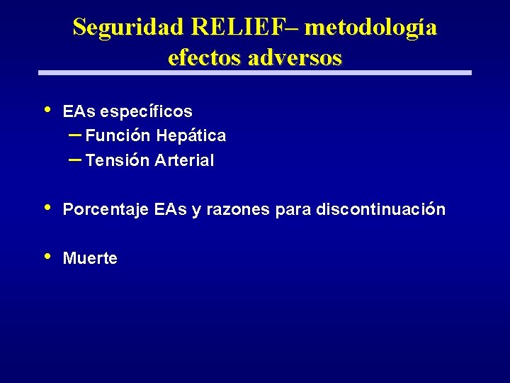 Seguridad RELIEF– metodología efectos adversos • EAs específicos – Función Hepática – Tensión Arterial