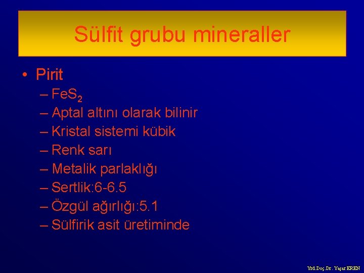 Sülfit grubu mineraller • Pirit – Fe. S 2 – Aptal altını olarak bilinir