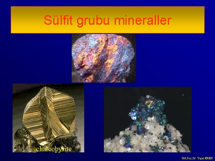 Sülfit grubu mineraller chalcopyrite Yrd. Doç. Dr. Yaşar EREN 