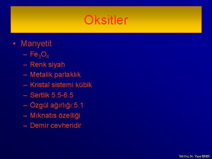 Oksitler • Manyetit – – – – Fe 3 O 4 Renk siyah Metalik