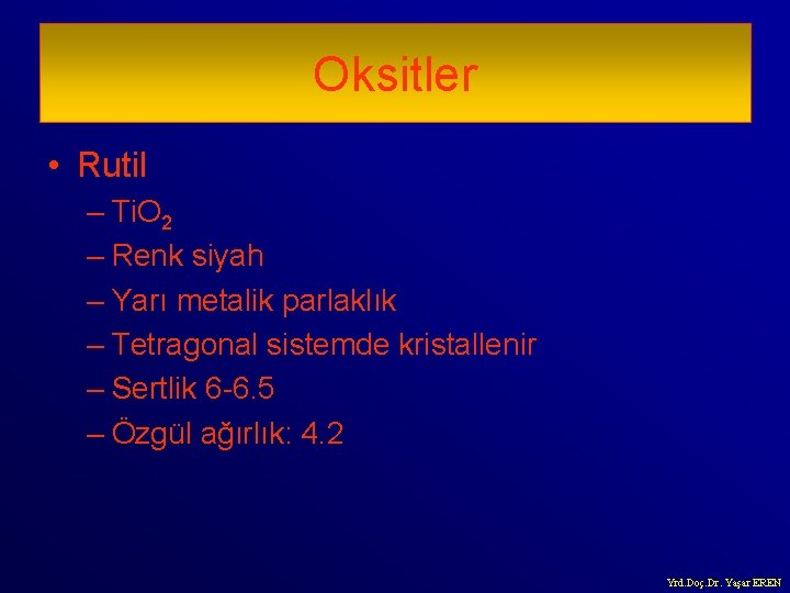 Oksitler • Rutil – Ti. O 2 – Renk siyah – Yarı metalik parlaklık