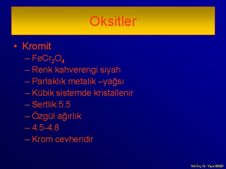 Oksitler • Kromit – Fe. Cr 2 O 4 – Renk kahverengi siyah –