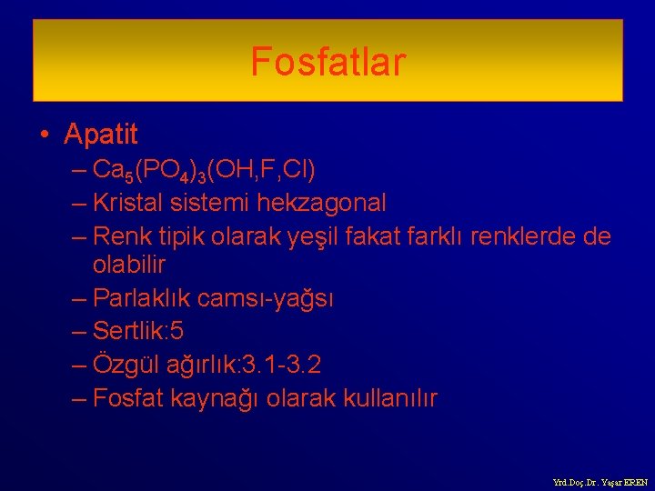 Fosfatlar • Apatit – Ca 5(PO 4)3(OH, F, Cl) – Kristal sistemi hekzagonal –