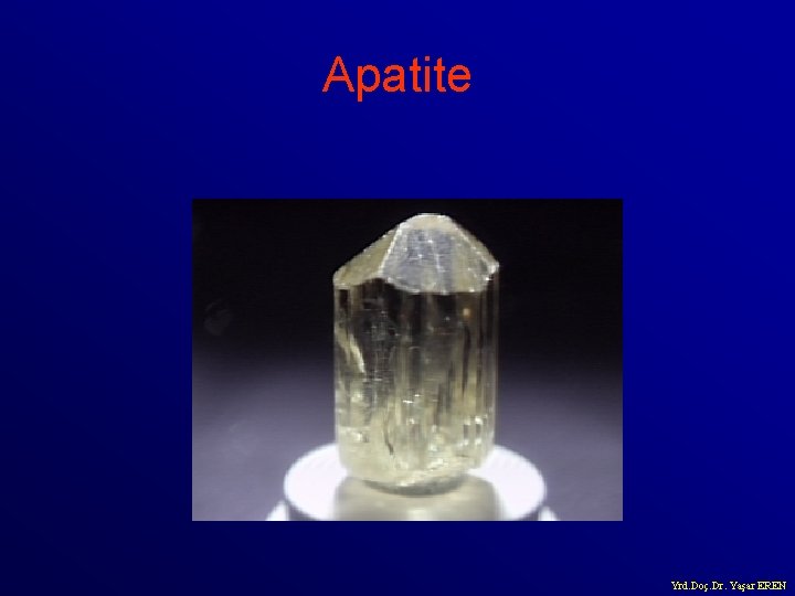 Apatite Yrd. Doç. Dr. Yaşar EREN 
