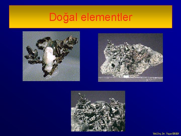 Doğal elementler Yrd. Doç. Dr. Yaşar EREN 