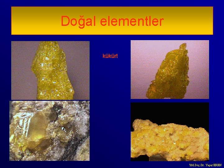 Doğal elementler kükürt Yrd. Doç. Dr. Yaşar EREN 