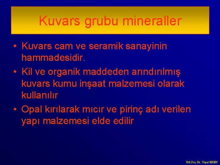 Kuvars grubu mineraller • Kuvars cam ve seramik sanayinin hammadesidir. • Kil ve organik