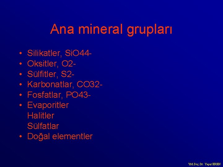 Ana mineral grupları • • • Silikatler, Si. O 44 Oksitler, O 2 Sülfitler,