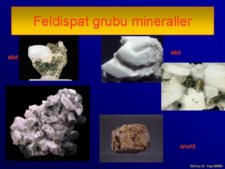 Feldispat grubu mineraller albit anortit Yrd. Doç. Dr. Yaşar EREN 