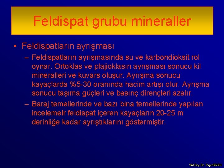 Feldispat grubu mineraller • Feldispatların ayrışması – Feldispatların ayrışmasında su ve karbondioksit rol oynar.