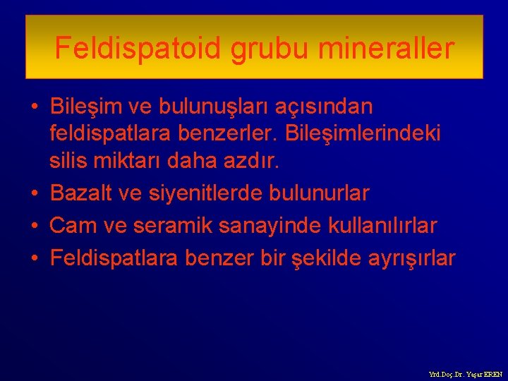 Feldispatoid grubu mineraller • Bileşim ve bulunuşları açısından feldispatlara benzerler. Bileşimlerindeki silis miktarı daha