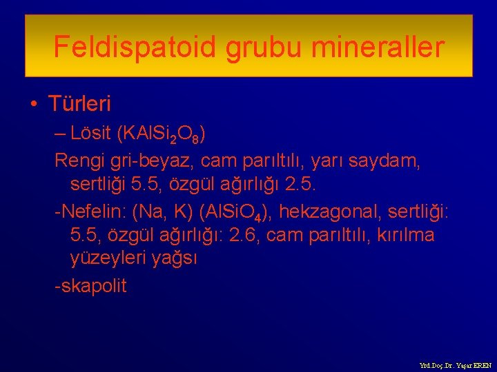 Feldispatoid grubu mineraller • Türleri – Lösit (KAl. Si 2 O 8) Rengi gri-beyaz,