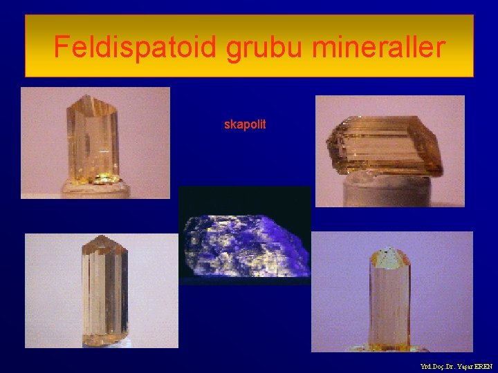 Feldispatoid grubu mineraller skapolit Yrd. Doç. Dr. Yaşar EREN 