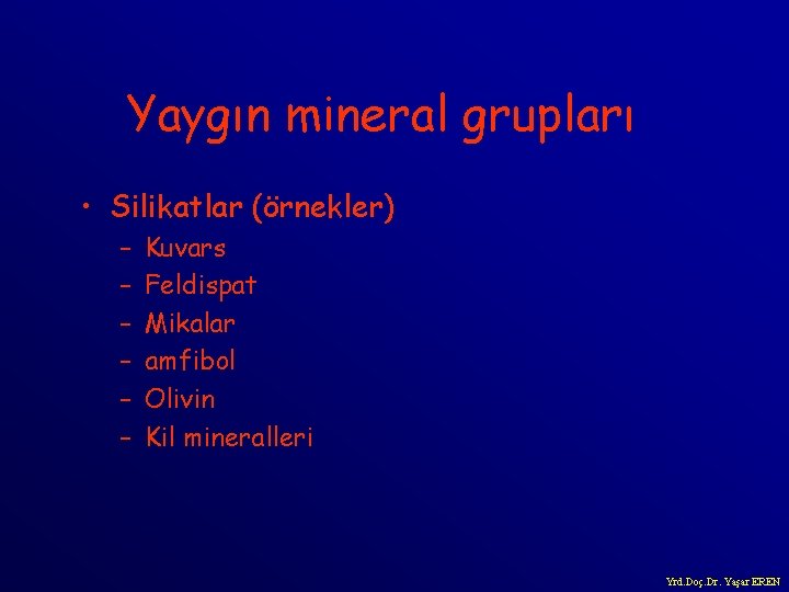 Yaygın mineral grupları • Silikatlar (örnekler) – – – Kuvars Feldispat Mikalar amfibol Olivin