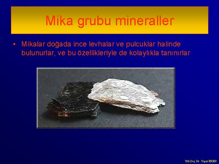 Mika grubu mineraller • Mikalar doğada ince levhalar ve pulcuklar halinde bulunurlar, ve bu