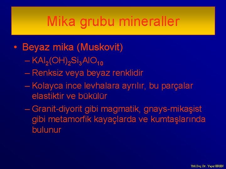 Mika grubu mineraller • Beyaz mika (Muskovit) – KAl 2(OH)2 Si 3 Al. O