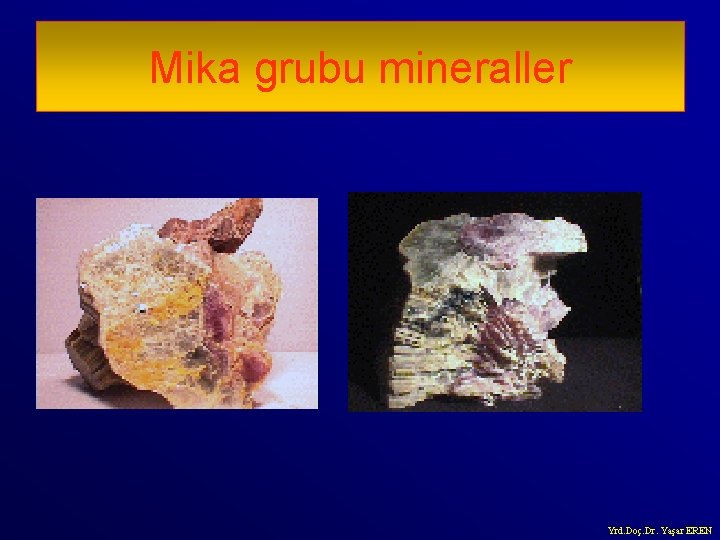 Mika grubu mineraller Yrd. Doç. Dr. Yaşar EREN 