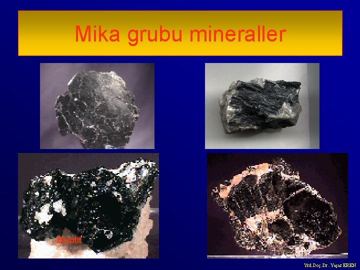 Mika grubu mineraller Biyotit Yrd. Doç. Dr. Yaşar EREN 