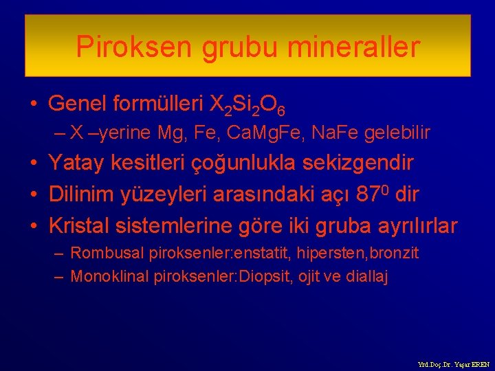 Piroksen grubu mineraller • Genel formülleri X 2 Si 2 O 6 – X