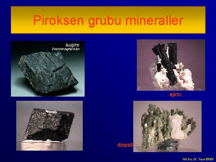 Piroksen grubu mineraller ejirin diopsit Yrd. Doç. Dr. Yaşar EREN 