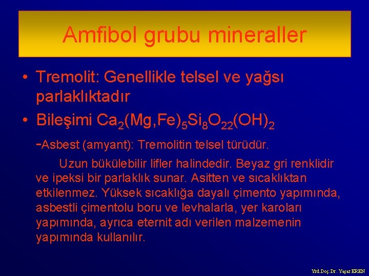 Amfibol grubu mineraller • Tremolit: Genellikle telsel ve yağsı parlaklıktadır • Bileşimi Ca 2(Mg,