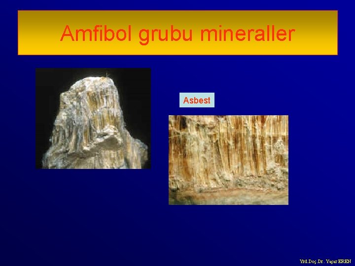 Amfibol grubu mineraller Asbest Yrd. Doç. Dr. Yaşar EREN 