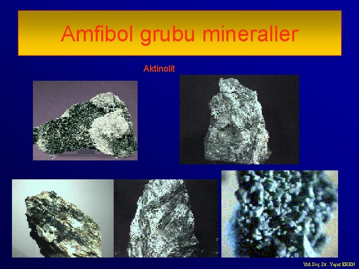 Amfibol grubu mineraller Aktinolit Yrd. Doç. Dr. Yaşar EREN 