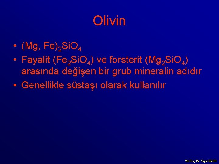 Olivin • (Mg, Fe)2 Si. O 4 • Fayalit (Fe 2 Si. O 4)