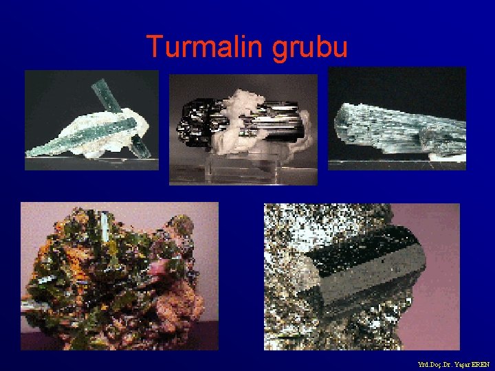 Turmalin grubu Yrd. Doç. Dr. Yaşar EREN 