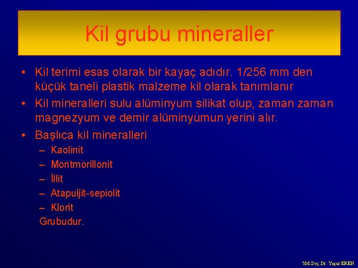 Kil grubu mineraller • Kil terimi esas olarak bir kayaç adıdır. 1/256 mm den