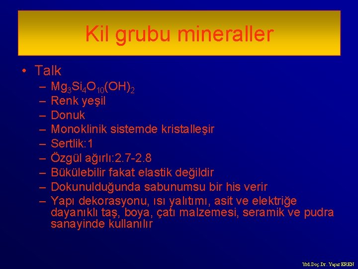 Kil grubu mineraller • Talk – – – – – Mg 3 Si 4