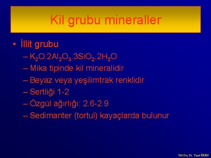Kil grubu mineraller • İllit grubu – K 2 O. 2 Al 2 O