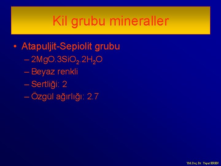 Kil grubu mineraller • Atapuljit-Sepiolit grubu – 2 Mg. O. 3 Si. O 2.