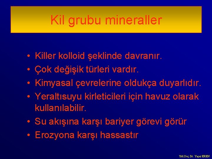Kil grubu mineraller • • Killer kolloid şeklinde davranır. Çok değişik türleri vardır. Kimyasal