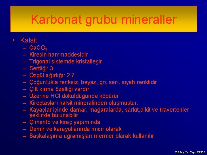 Karbonat grubu mineraller • Kalsit – – – – – Ca. CO 3 Kirecin