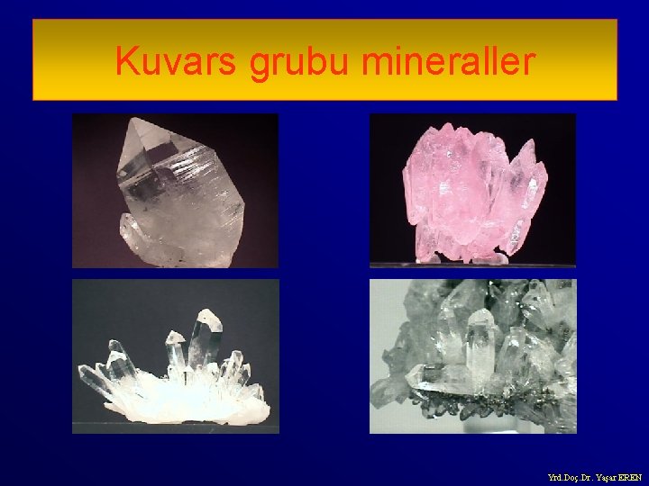 Kuvars grubu mineraller Yrd. Doç. Dr. Yaşar EREN 