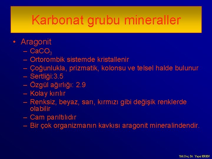 Karbonat grubu mineraller • Aragonit – – – – Ca. CO 3 Ortorombik sistemde