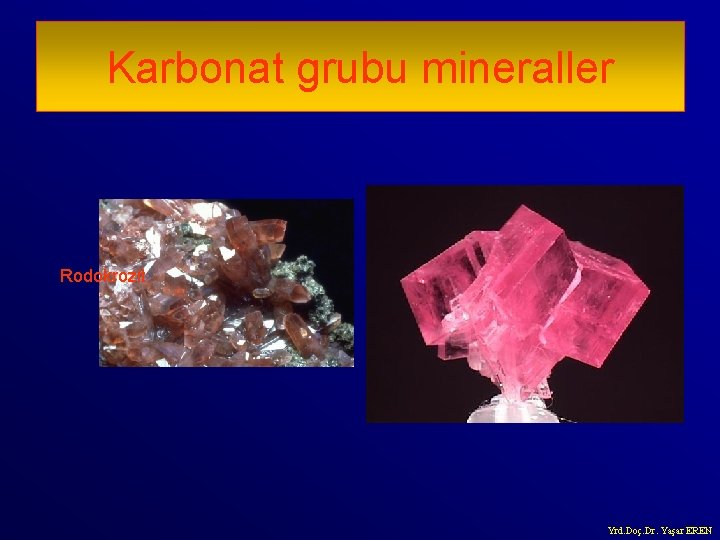 Karbonat grubu mineraller Rodokrozit Yrd. Doç. Dr. Yaşar EREN 