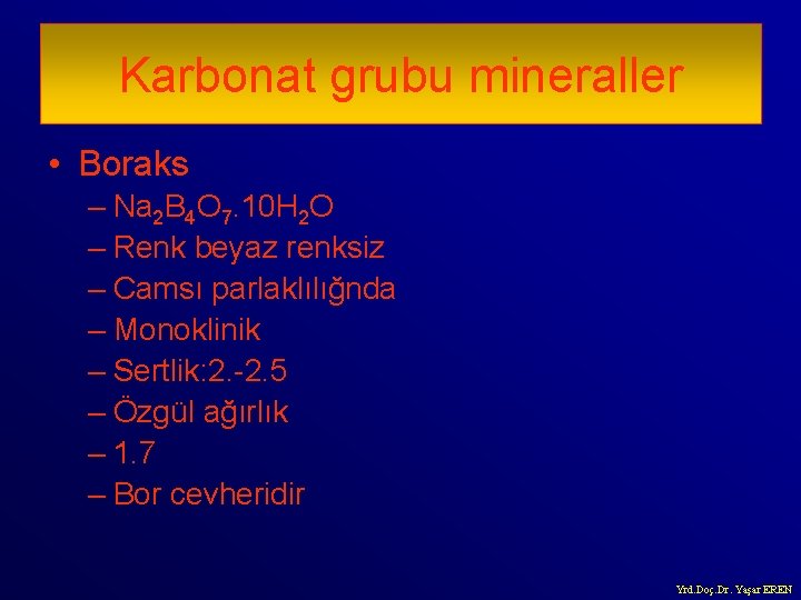 Karbonat grubu mineraller • Boraks – Na 2 B 4 O 7. 10 H