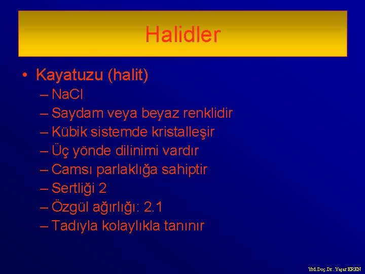 Halidler • Kayatuzu (halit) – Na. Cl – Saydam veya beyaz renklidir – Kübik