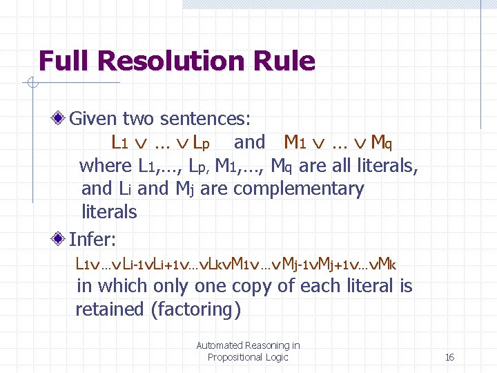 Full Resolution Rule Given two sentences: L 1 … Lp and M 1 …